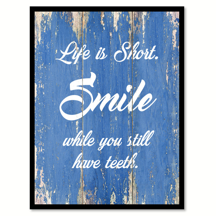 Life Is Short Smile While You Still Have Teeth Quote Saying Canvas Print with Picture Frame  Wall Art Gift Ideas Image 1