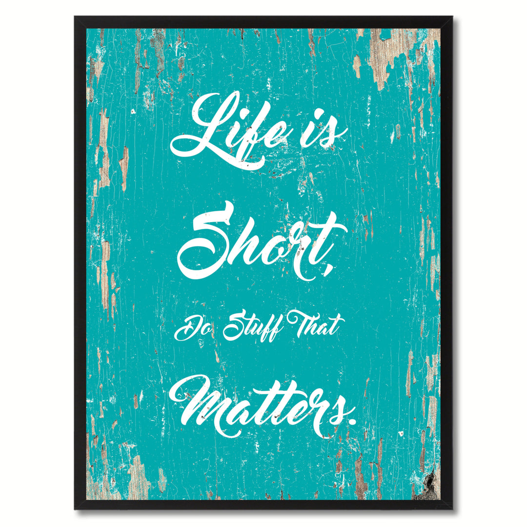 Life is Short do stuff that matters Motivation Quote Saying Gift Ideas  Wall Art Image 1