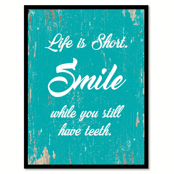 Life Is Short Smile While You Still Have Teeth Quote Saying Canvas Print with Picture Frame  Wall Art Gift Ideas 111801 Image 1