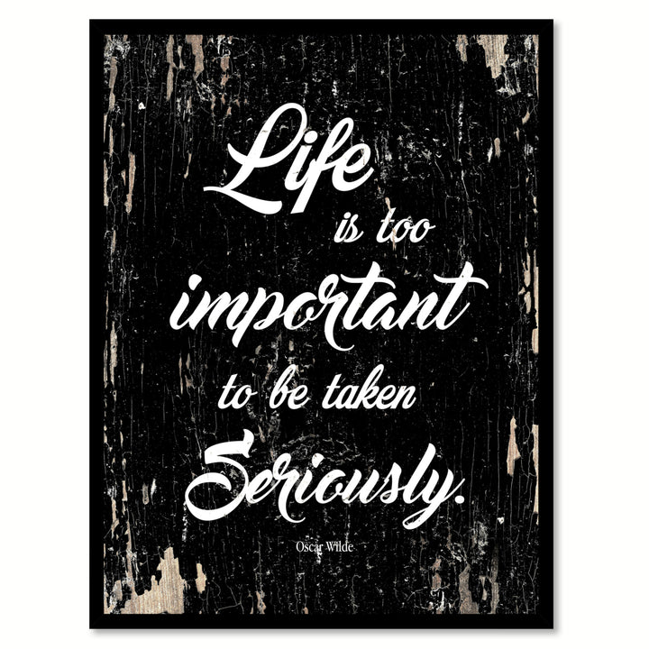 Life Is Too Important To Be Taken Seriously Oscar Wilde Quote Saying Canvas Print with Picture Frame  Wall Art Gift Image 1