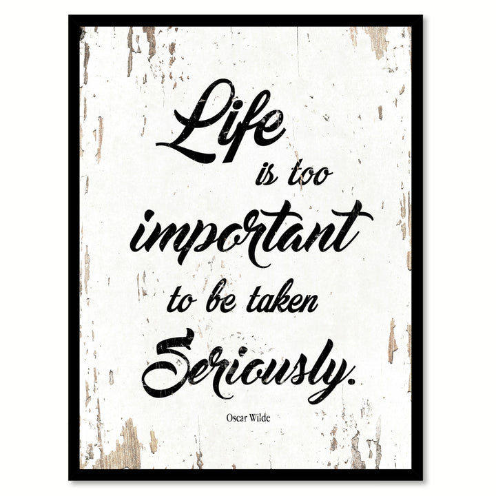 Life Is Too Important To Be Taken Seriously Oscar Wilde Quote Saying Canvas Print with Picture Frame  Wall Art Gift Image 1