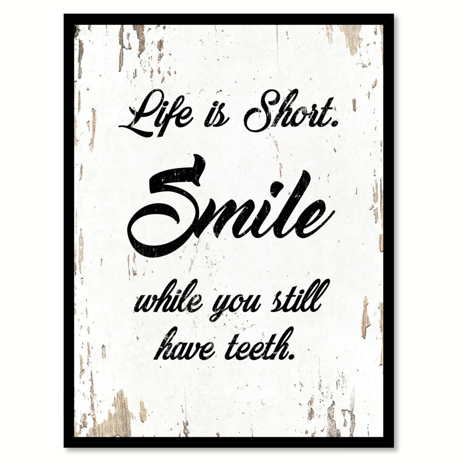 Life Is Short Smile While You Still Have Teeth Quote Saying Canvas Print with Picture Frame  Wall Art Gift Ideas 111802 Image 1