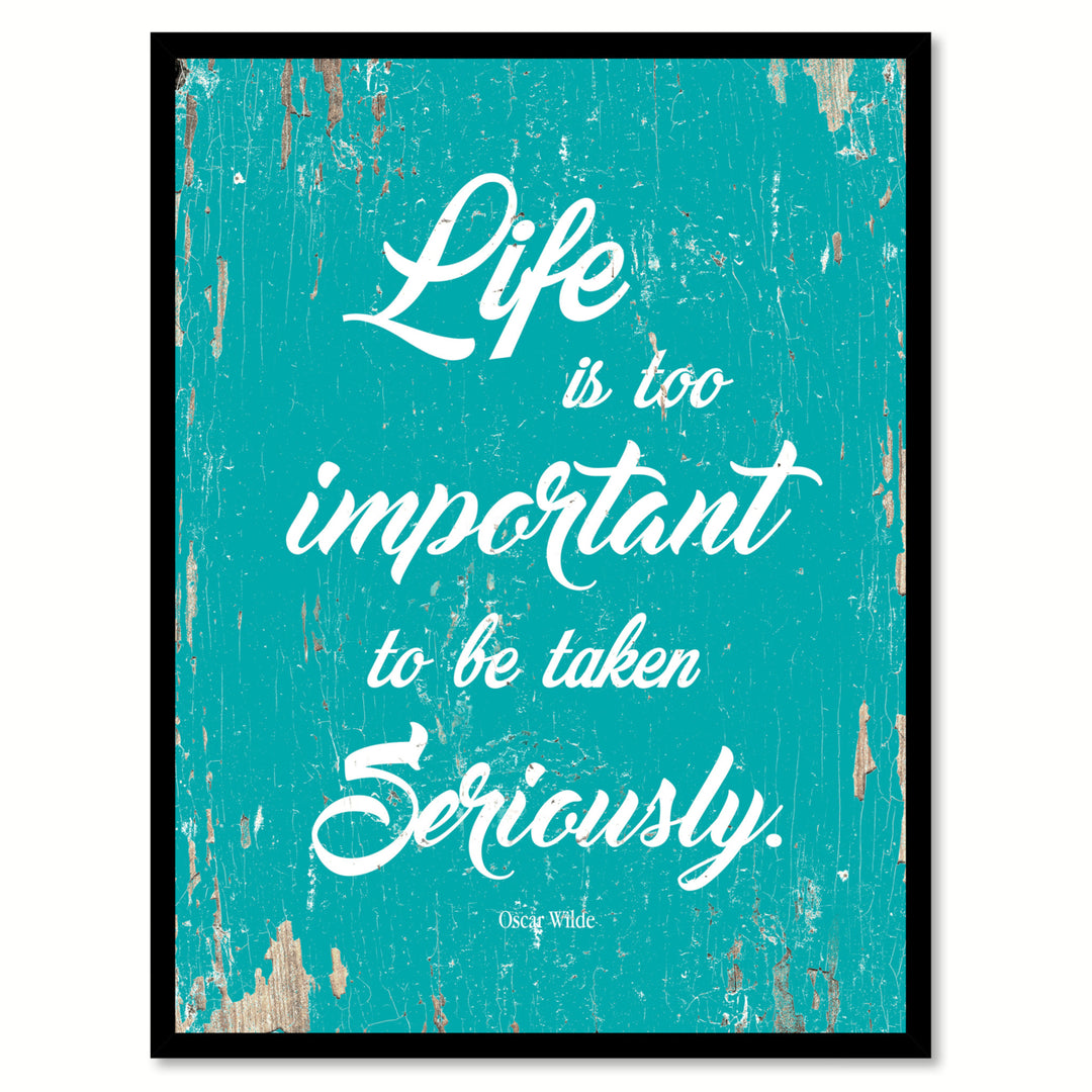 Life Is Too Important To Be Taken Seriously Oscar Wilde Quote Saying Canvas Print with Picture Frame  Wall Art Gift Image 1