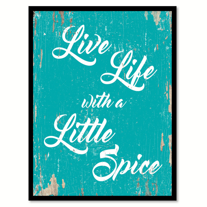 Live Life With A Little Spice  Quote Saying Gift Ideas  Wall Art 111567 Image 1