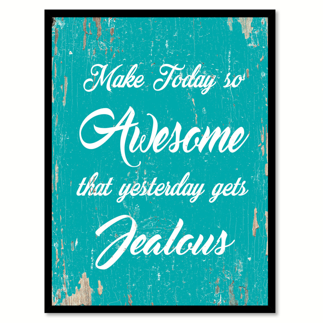 Make Today So Awesome That Yesterday Gets Jealous Saying Canvas Print with Picture Frame  Wall Art Gifts Image 1