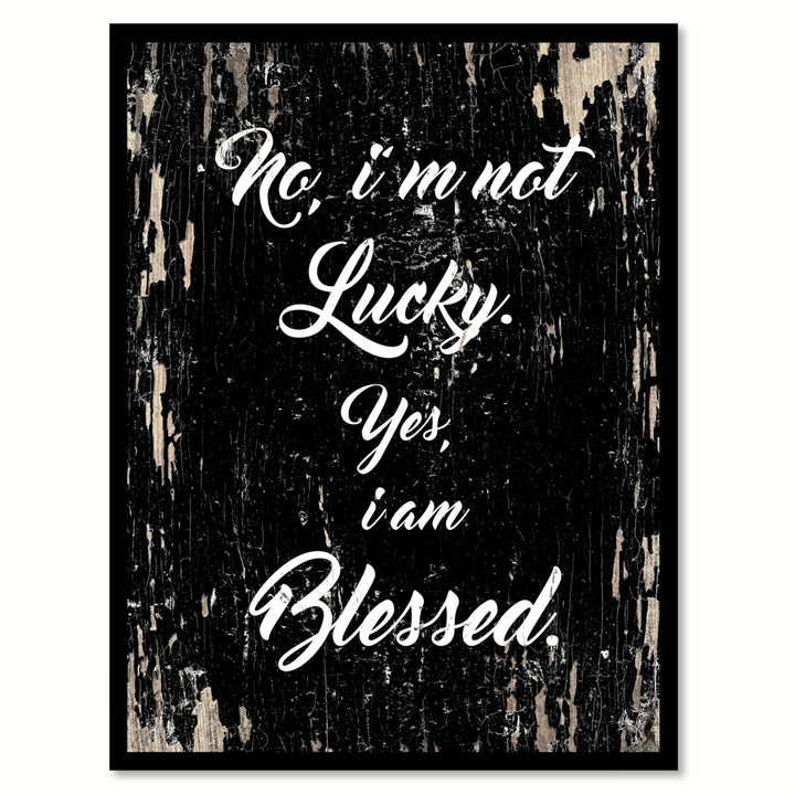 No Im Not Lucky Yes Im Blessed Saying Canvas Print with Picture Frame  Wall Art Gifts Image 1