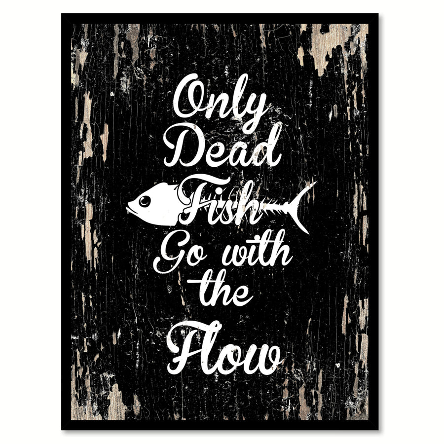 Only Dead Fish Go With The Flow Saying Canvas Print with Picture Frame  Wall Art Gifts Image 1