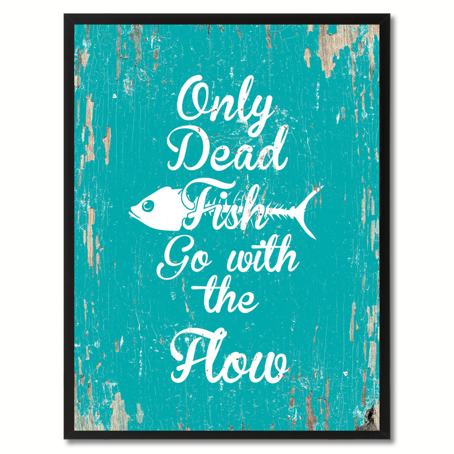 Only Dead Fish Go With The Flow Saying Canvas Print with Picture Frame  Wall Art Gifts Image 1