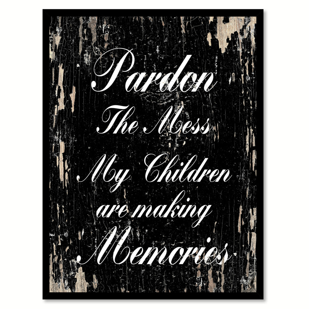 Pardon The Mess My Children Are Making Memories Saying Canvas Print with Picture Frame  Wall Art Gifts Image 1
