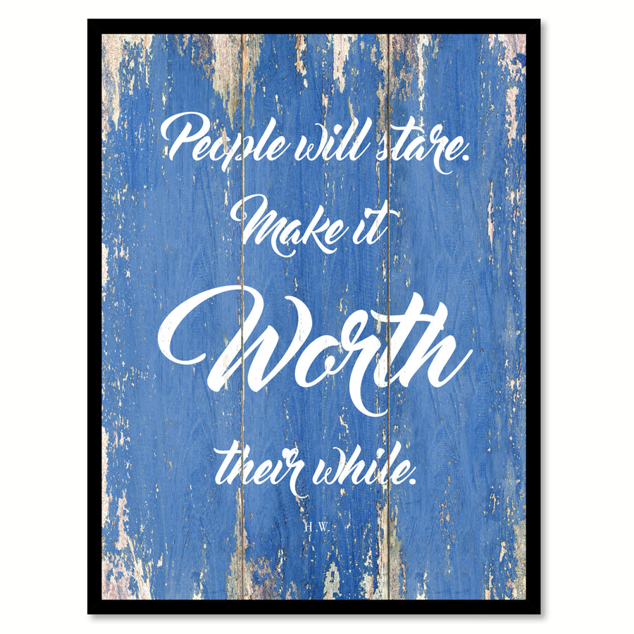 People Will Stare Make It Worth Their While - H. W. Saying Canvas Print with Picture Frame  Wall Art Gifts Image 1