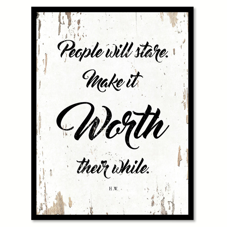 People Will Stare Make It Worth Their While - H. W. Saying Canvas Print with Picture Frame  Wall Art Gifts Image 1