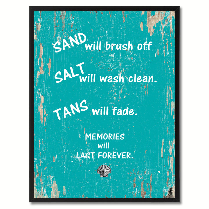 Sand Will Brush Off Salt Will Wash Clean Tans Will Fade Memories Will Last Forever Says Print with Frame Image 1