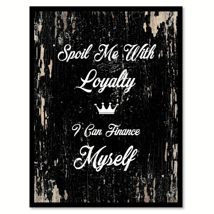 Spoil Me With Loyalty Saying Canvas Print with Picture Frame  Wall Art Gifts Image 1