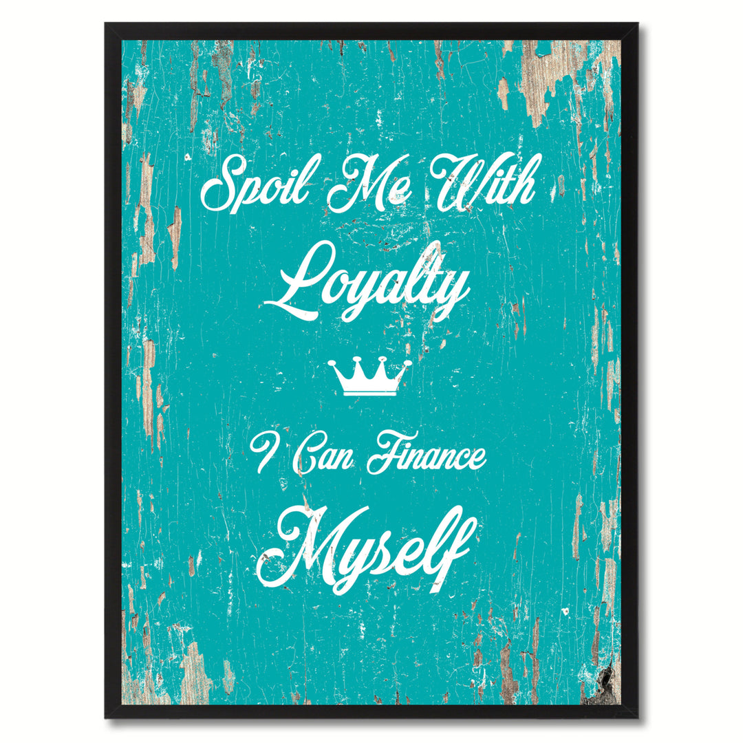 Spoil Me With Loyalty Saying Canvas Print with Picture Frame  Wall Art Gifts Image 1