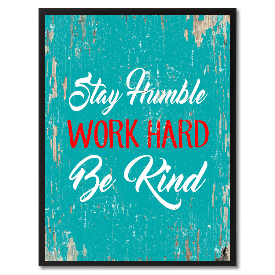 Stay Humble Work Hard Be Kind Saying Canvas Print with Picture Frame  Wall Art Gifts Image 1