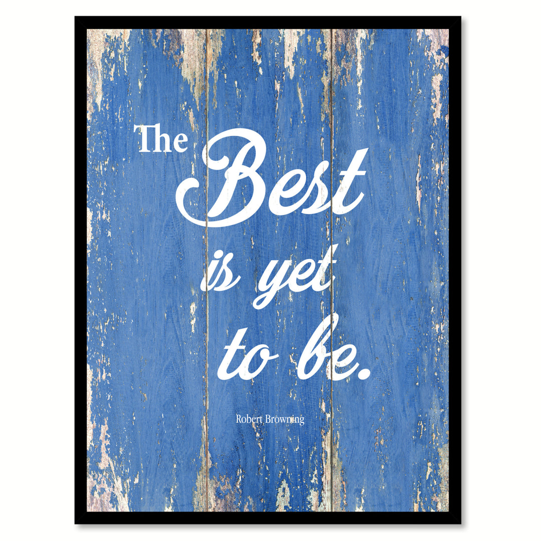 The Best Is Yet To Be - Robert Browning Saying Canvas Print with Picture Frame  Wall Art Gifts Image 1