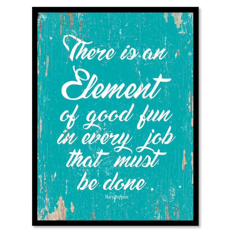 There Is An Element Of Good Fun In Every Job That Must Be Done Frame  Wall Art Gifts Image 1