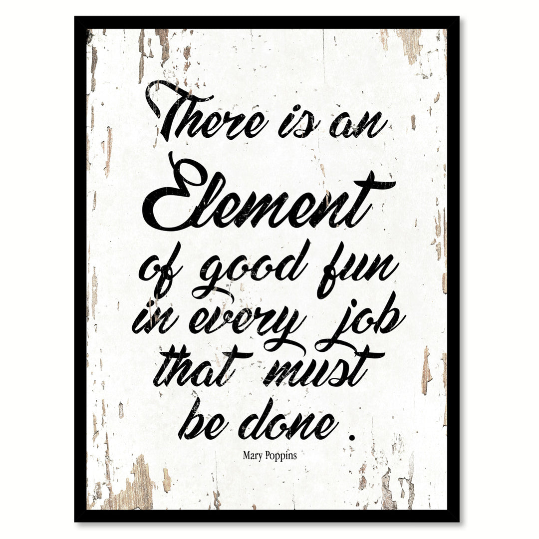 There Is An Element Of Good Fun In Every Job That Must Be Done - Mary Poppins Frame  Wall Art Gifts Image 1