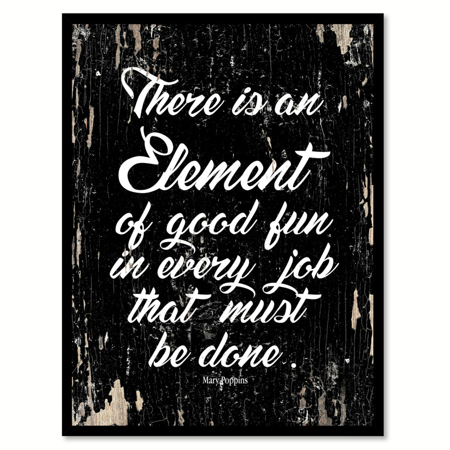 There Is An Element Of Good Fun In Every Job That Must Be Done - Mary Poppins Frame  Wall Art Gifts Image 1