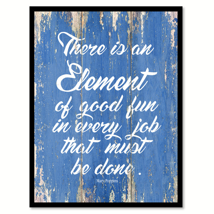 There Is An Element Of Good Fun In Every Job That Must Be Done Print with Picture Frame  Wall Art Gifts Image 1