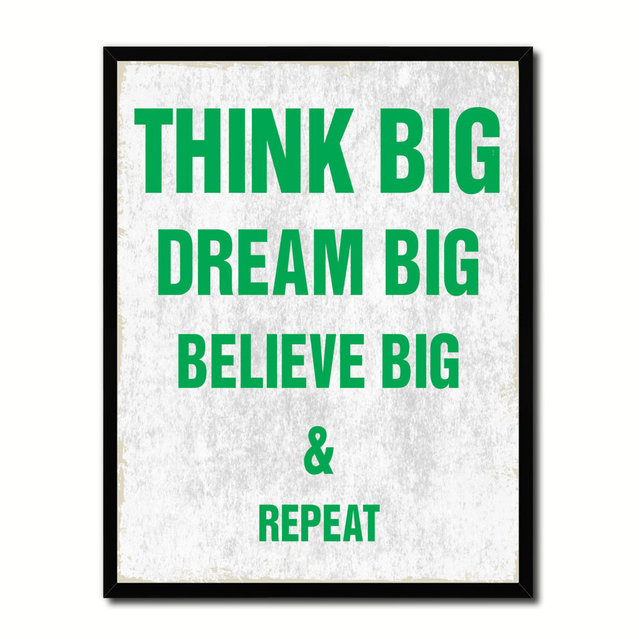 Think Big Dream Big Believe Big And Repeat Quote Saying 17056 Picture Frame Gifts  Wall Art Canvas Print Image 1