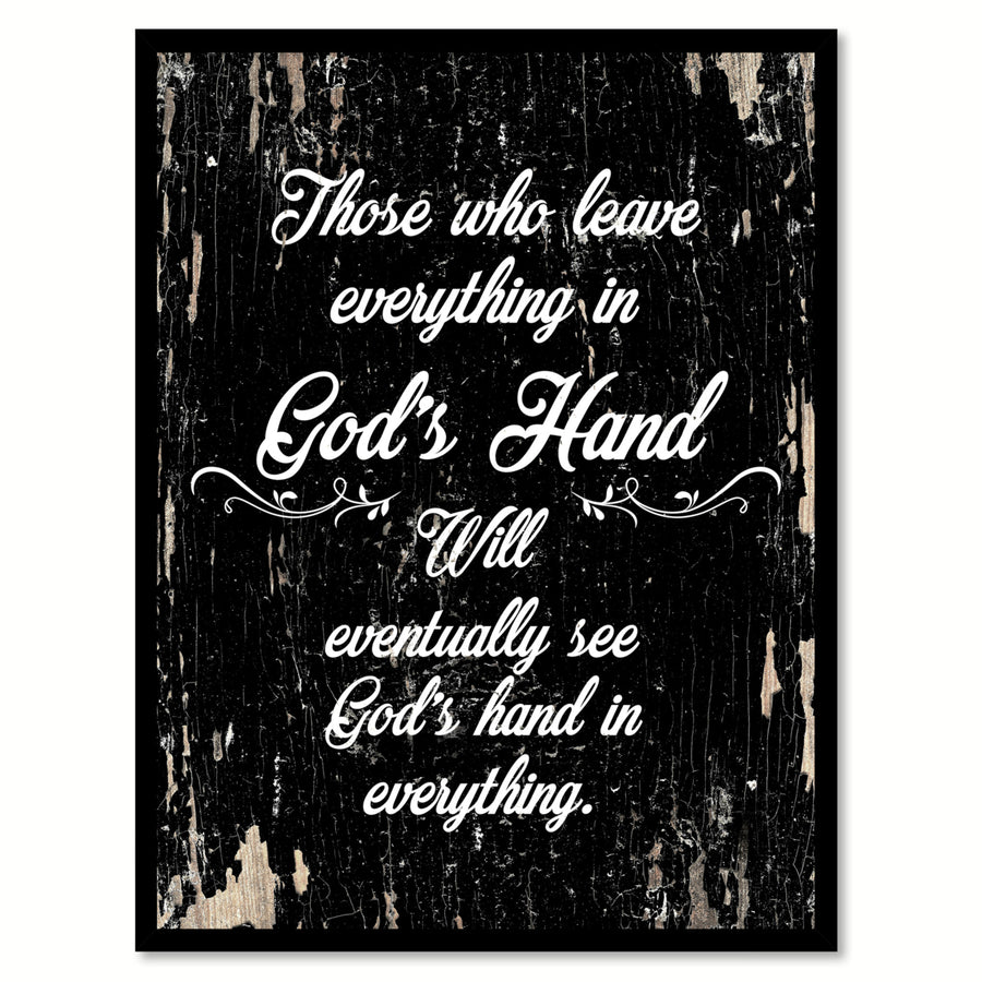 Those Who Leave Everything In Gods Hand Will Eventually See Gods Hand In Everything Print with Picture Frame  Wall Art Image 1