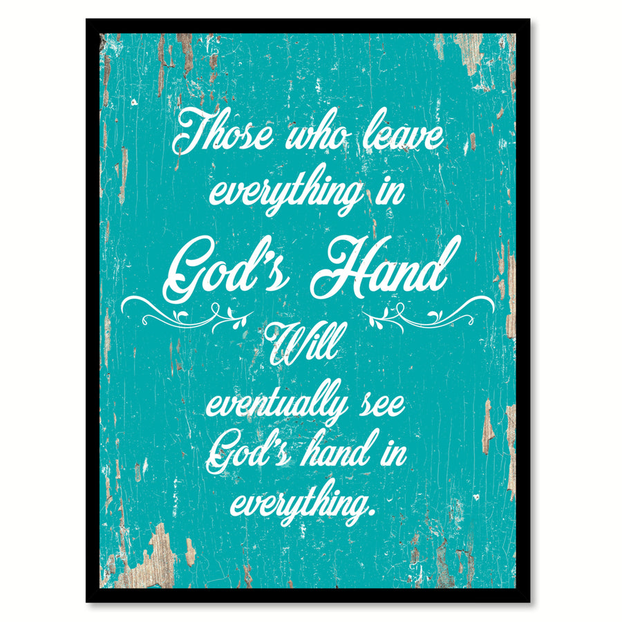 Those Who Leave Everything In Gods Hand Will Eventually See Gods Hand  Wall Art Gifts Image 1