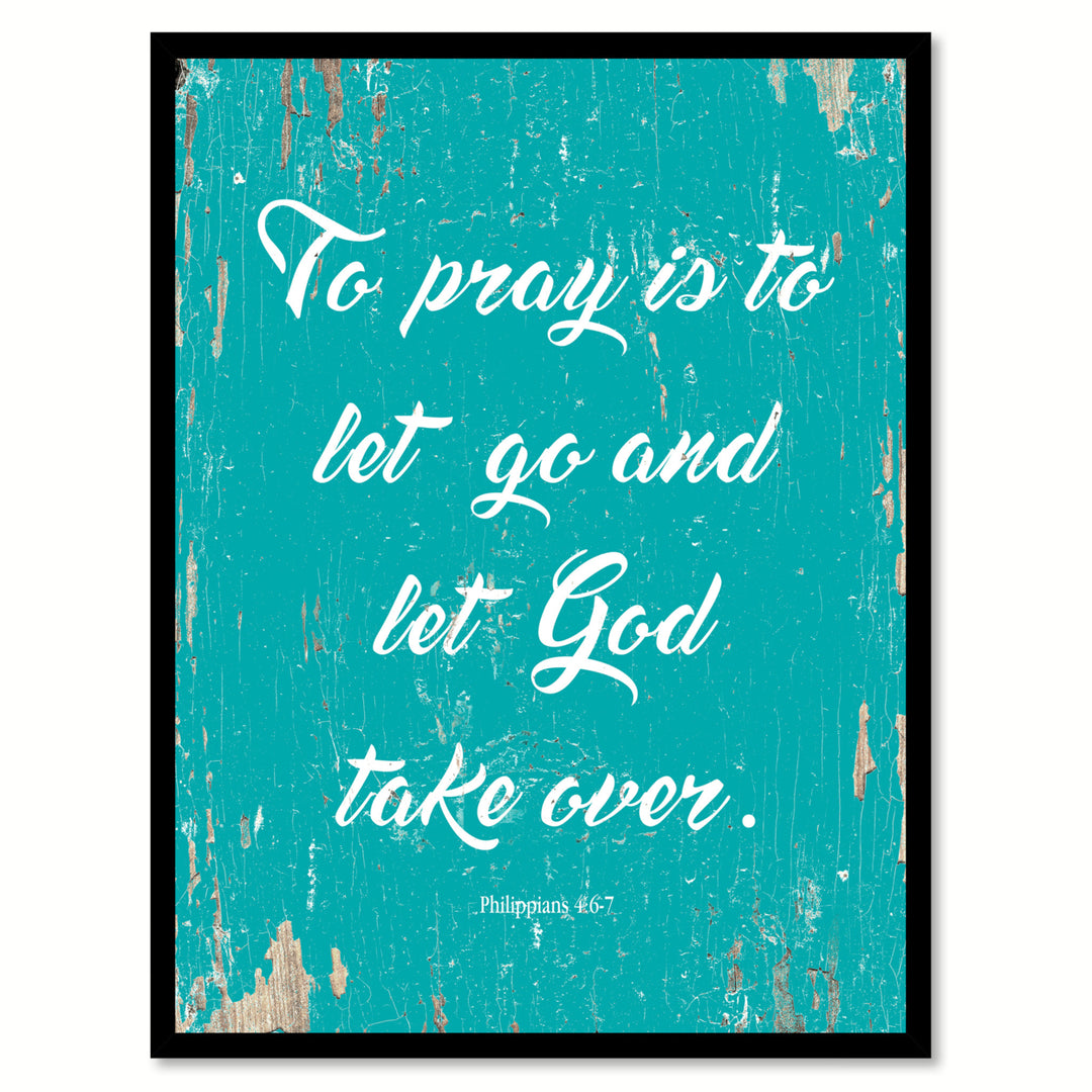 To Pray Is To Let Go and Let God Take Over - Philippians 4:6-7 Saying Canvas Print with Picture Frame  Wall Art Gifts Image 1