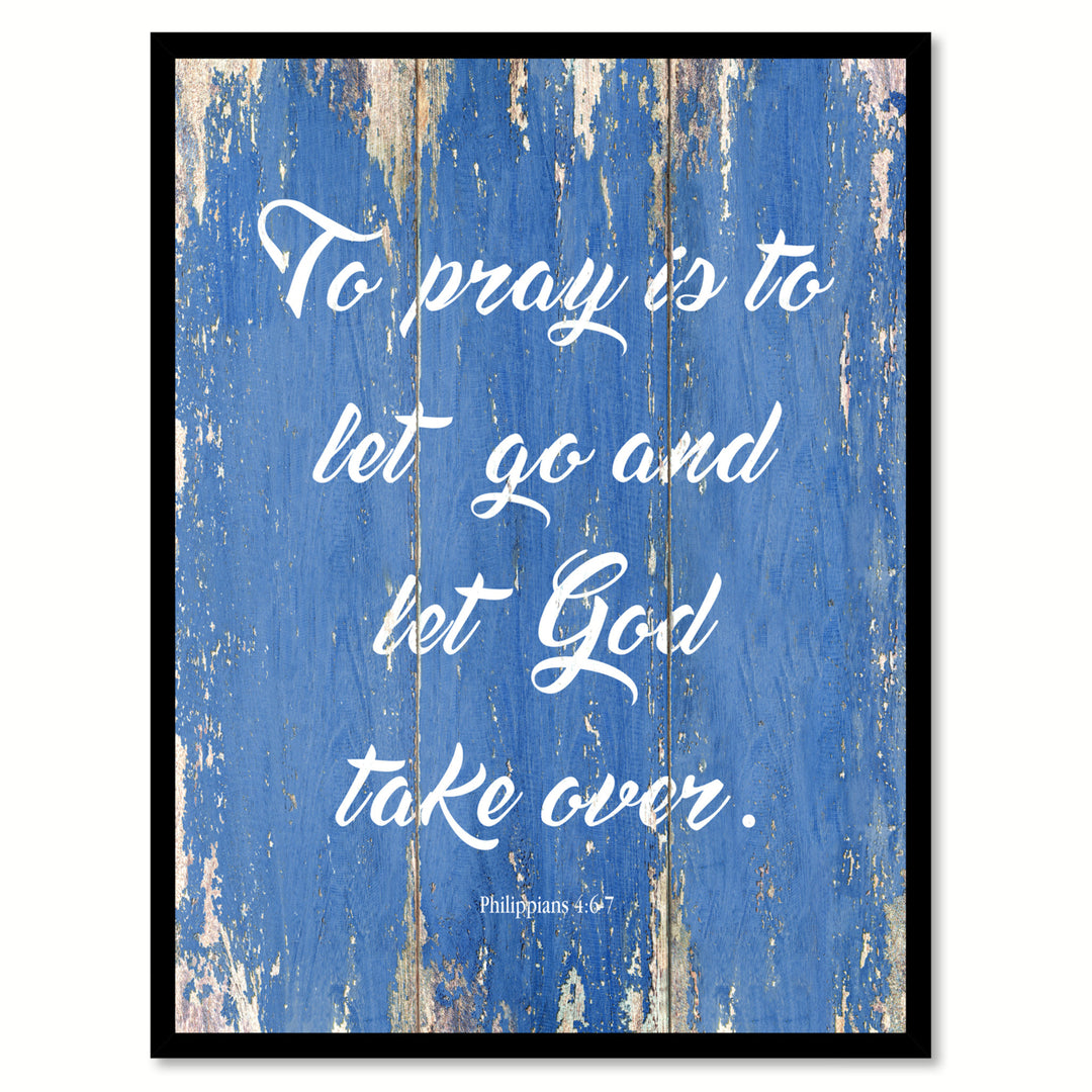 To Pray Is To Let Go and Let God Take Over - Philippians 4:6-7 Saying Canvas Print with Picture Frame  Wall Art Gifts Image 1