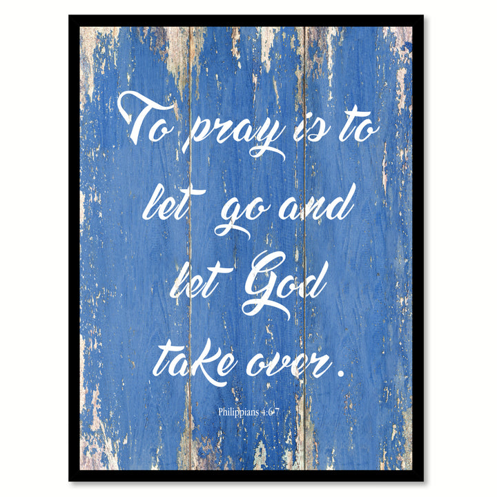 To Pray Is To Let Go and Let God Take Over - Philippians 4:6-7 Saying Canvas Print with Picture Frame  Wall Art Gifts Image 1