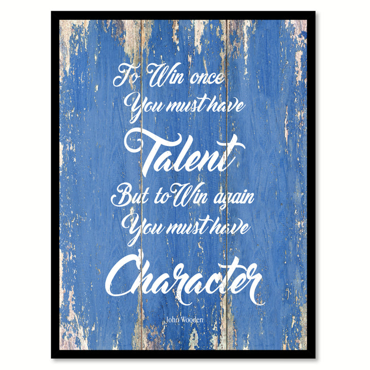 To Win Once You Must Have Talent But To Win Again You Must Have Character Saying Canvas Print with Picture Frame  Wall Image 1