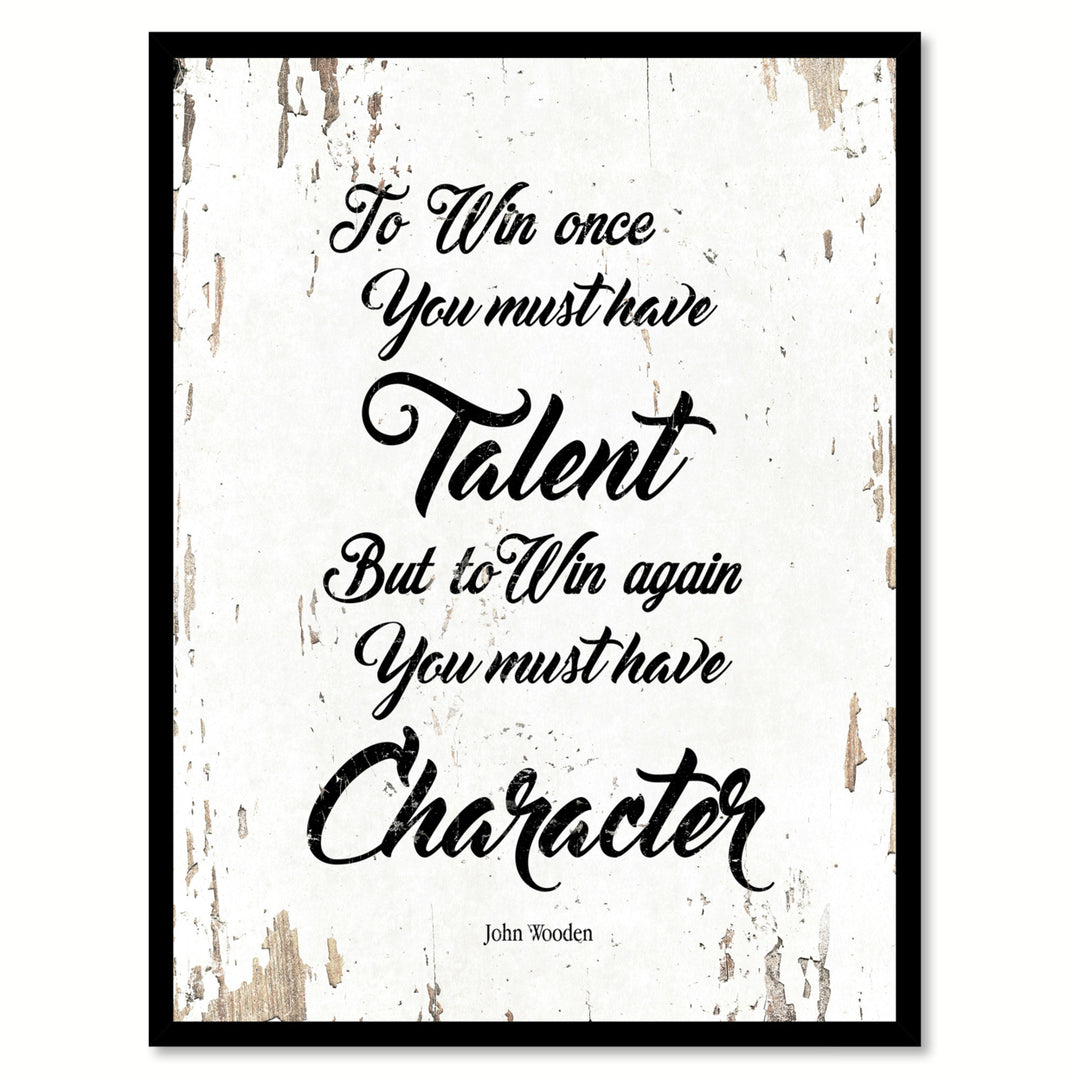 To Win Once You Must Have Talent But To Win Again You Must Have Character John Wooden Print with Picture Frame  Wall Art Image 1