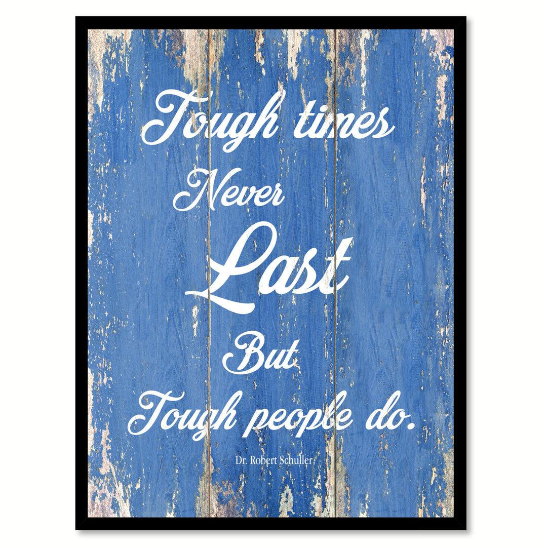 Tough Times Never Last But Tough People Do - Dr. Robert Schuller Saying Canvas Print with Picture Frame  Wall Art Gifts Image 1