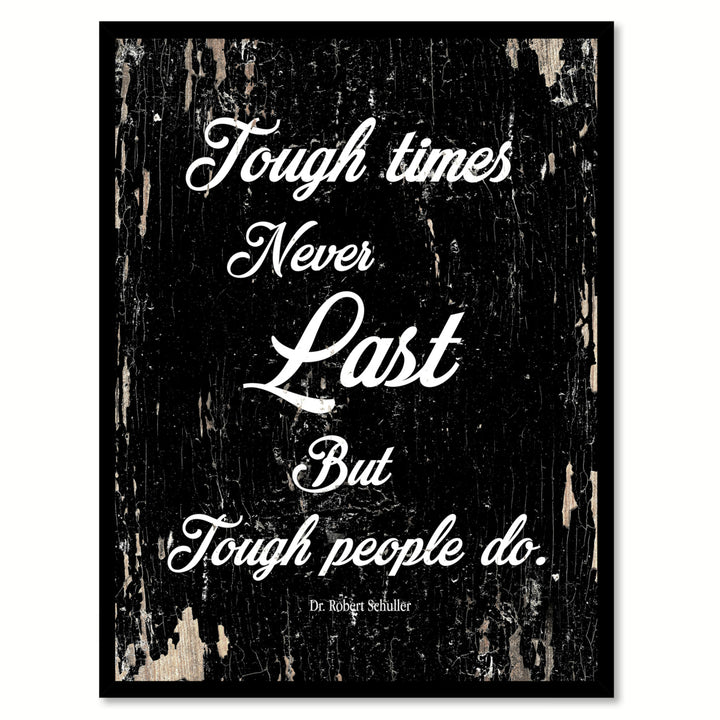 Tough Times Never Last But Tough People Do - Dr. Robert Schuller Saying Canvas Print with Picture Frame  Wall Art Gifts Image 1