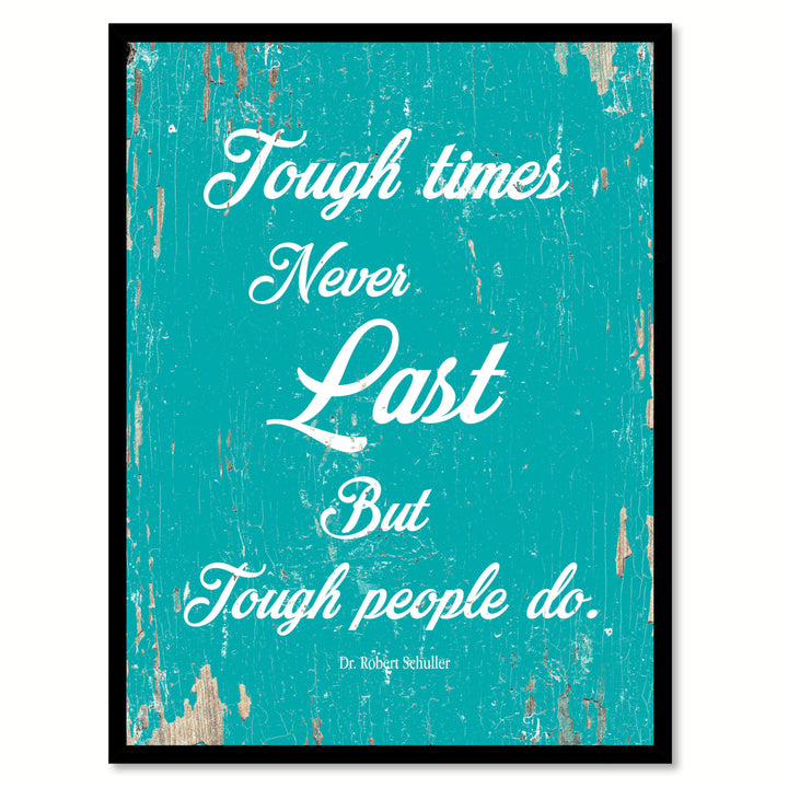 Tough Times Never Last But Tough People Do - Dr. Robert Schuller Saying Canvas Print with Picture Frame  Wall Art Gifts Image 1