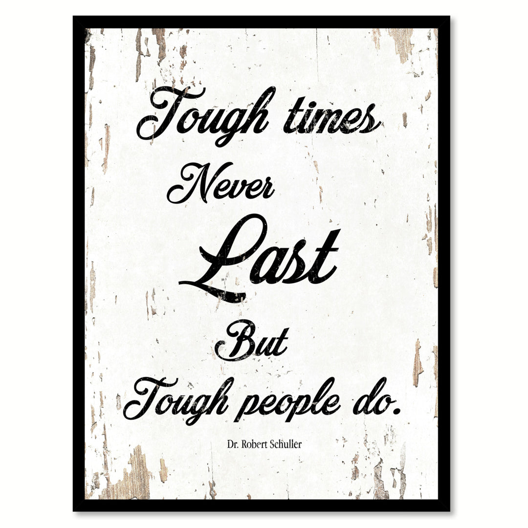 Tough Times Never Last But Tough People Do - Dr. Robert Schuller Saying Canvas Print with Picture Frame  Wall Art Gifts Image 1