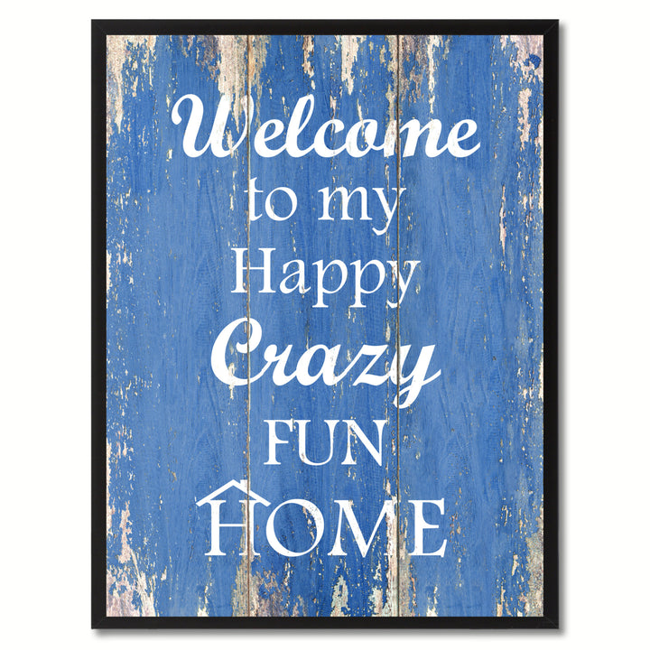Welcome To My Happy Crazy Fun Home Saying Canvas Print with Picture Frame  Wall Art Gifts Image 1