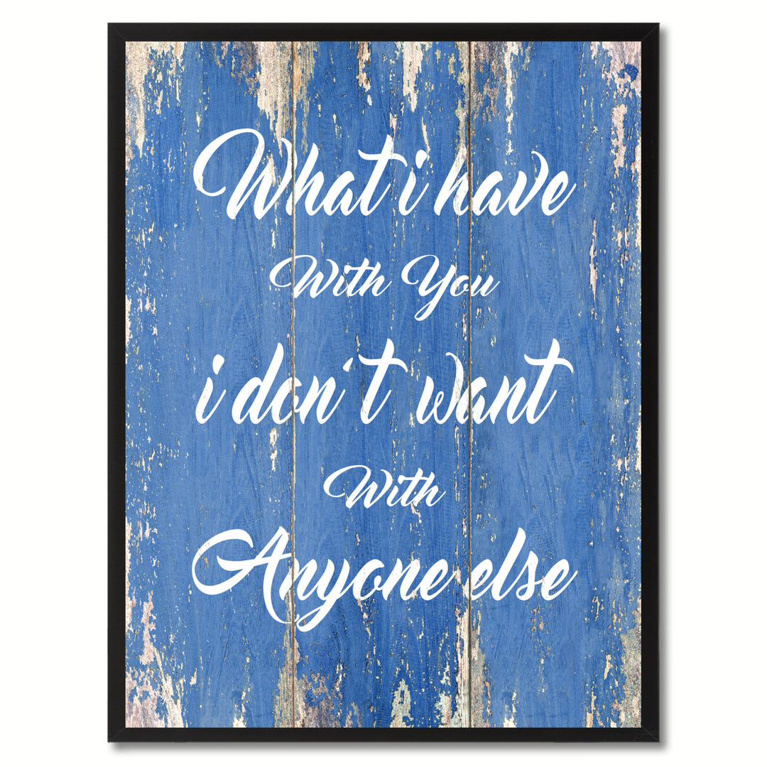 What I Have With You I Dont Want With Anyone Else Saying Canvas Print with Picture Frame  Wall Art Gifts Image 1
