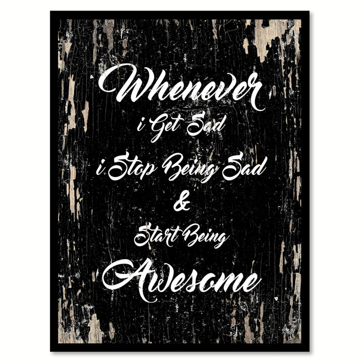 Whenever I Get Sad I Stop Being Sad And Star Being Awesome Saying Canvas Print with Picture Frame  Wall Art Gifts Image 1
