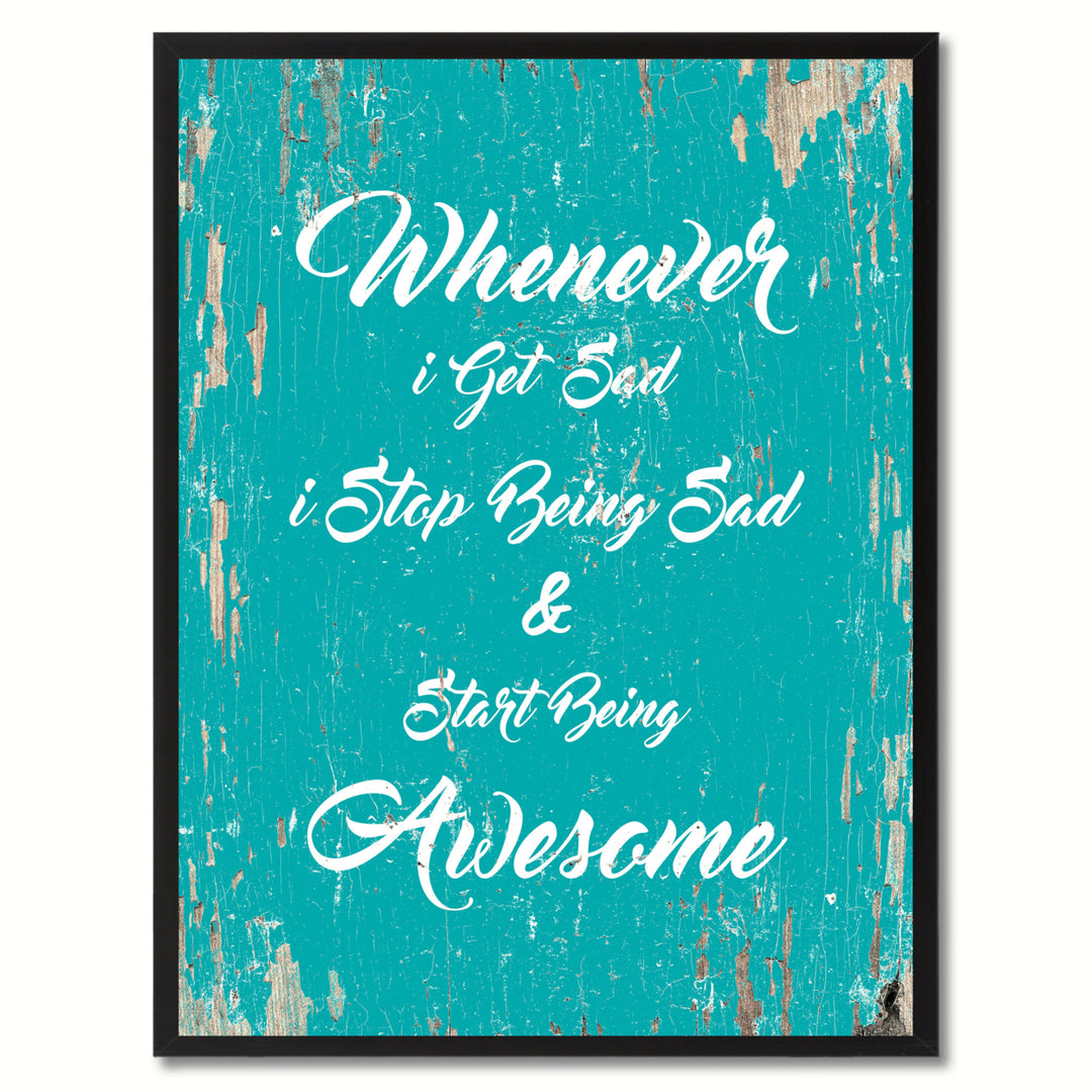 Whenever I Get Sad I Stop Being Sad And Star Being Awesome Saying Canvas Print with Picture Frame  Wall Art Gifts Image 1