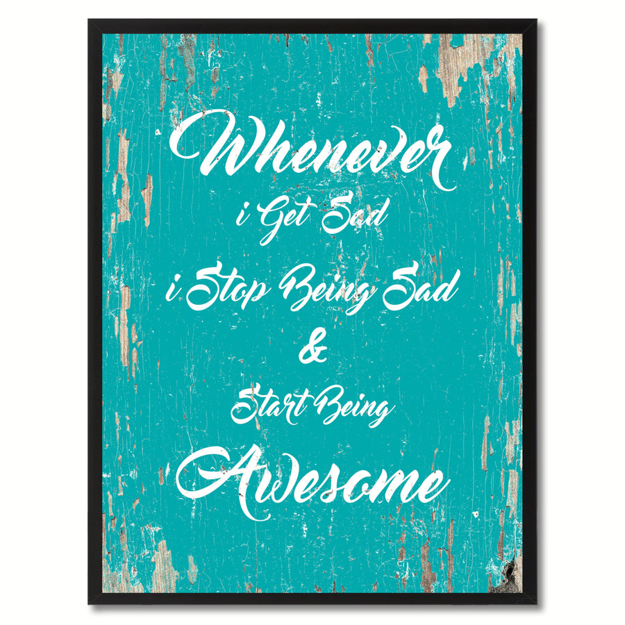 Whenever I Get Sad I Stop Being Sad And Star Being Awesome Saying Canvas Print with Picture Frame  Wall Art Gifts Image 1