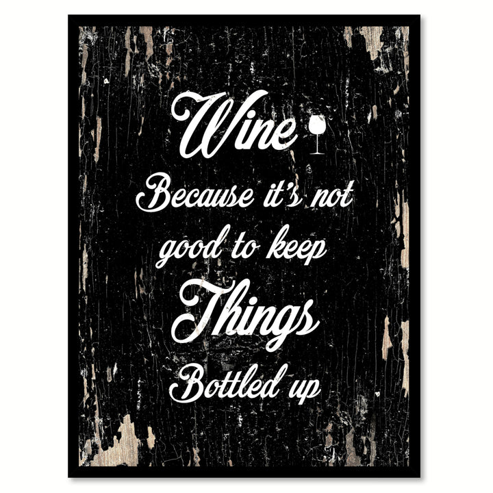 Wine Because Its Not Good To Keep Things Bottle Up Saying Canvas Print with Picture Frame  Wall Art Gifts Image 1