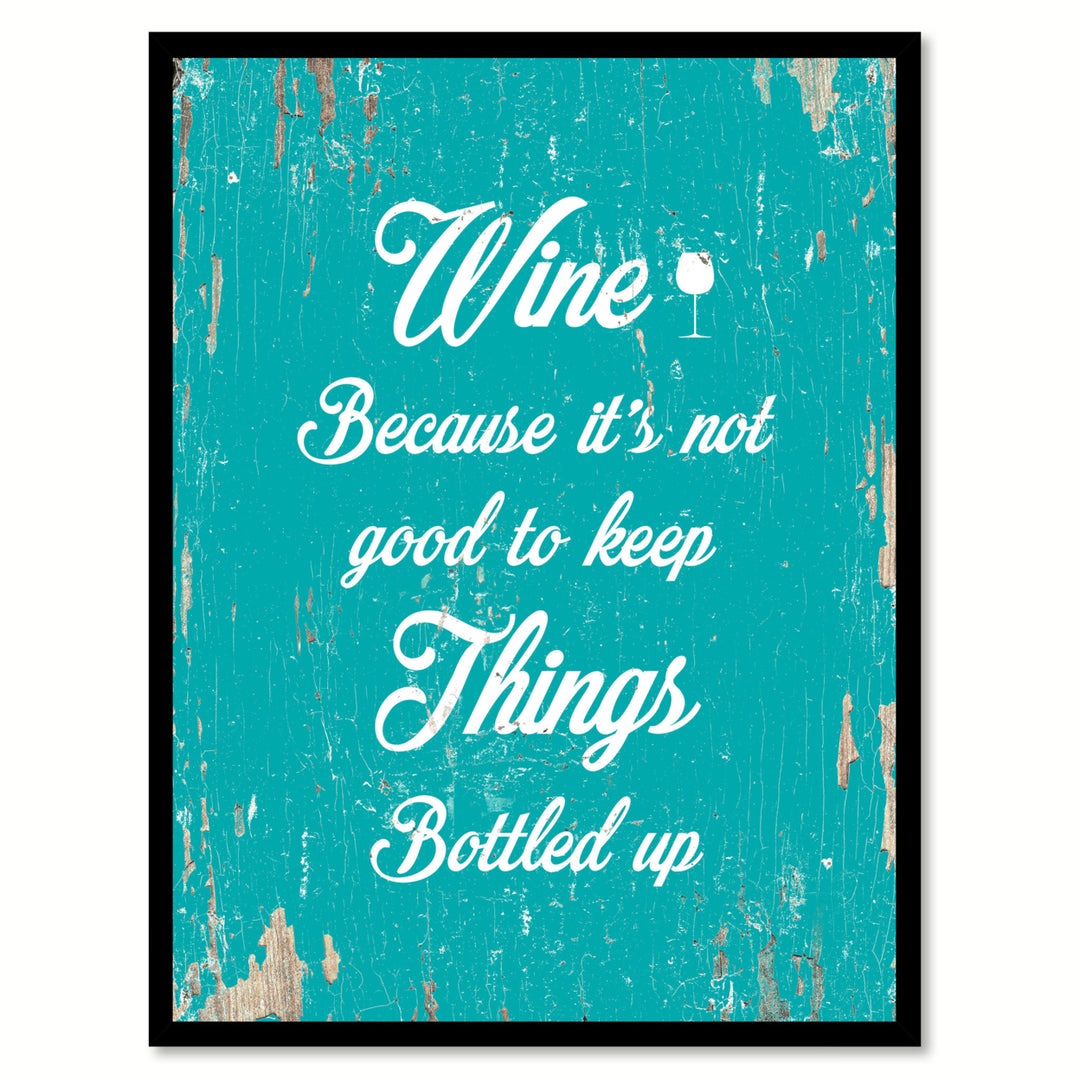 Wine Because Its Not Good To Keep Things Bottle Up Saying Canvas Print with Picture Frame  Wall Art Gifts Image 1