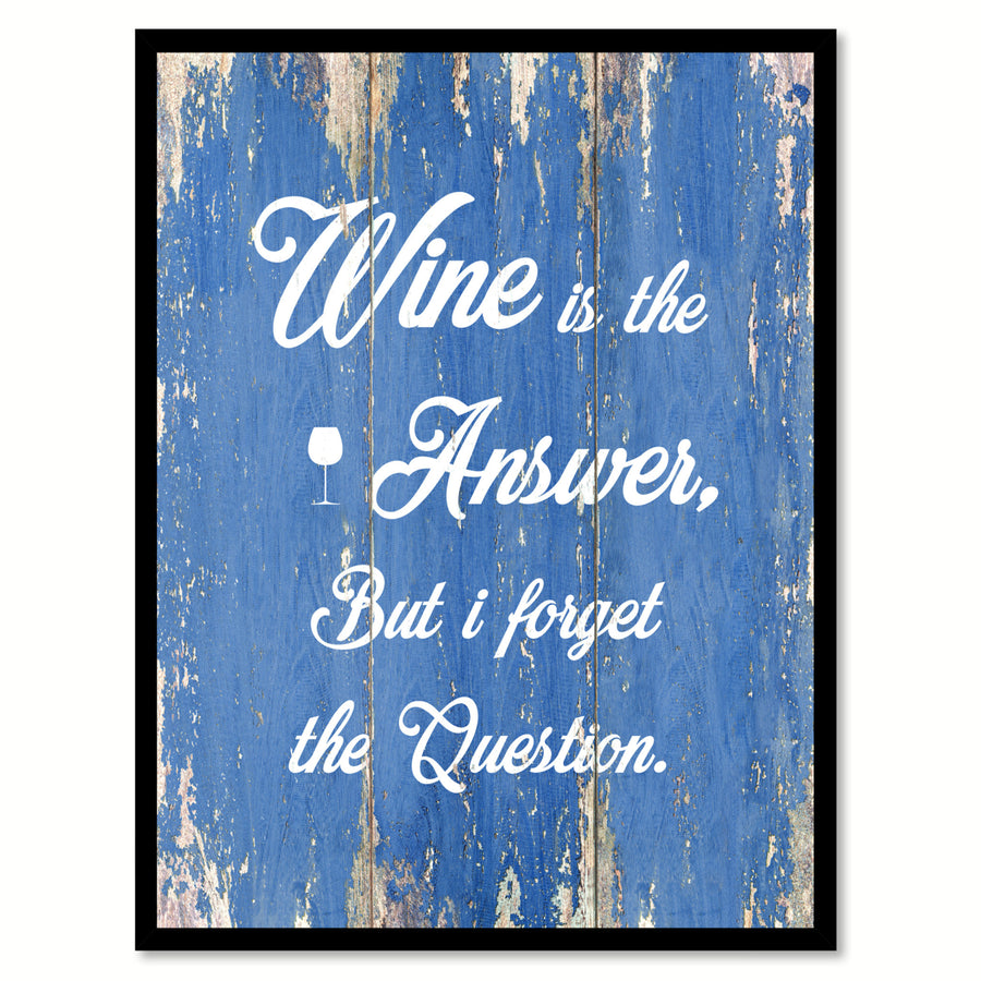 Wine Is The Answer But I Forget The Question Saying Canvas Print with Picture Frame  Wall Art Gifts Image 1