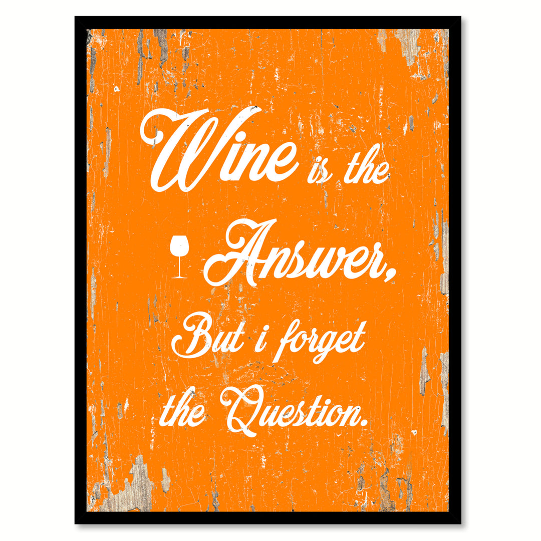 Wine Is The Answer But I Forget The Question Saying Canvas Print with Picture Frame  Wall Art Gifts Image 1