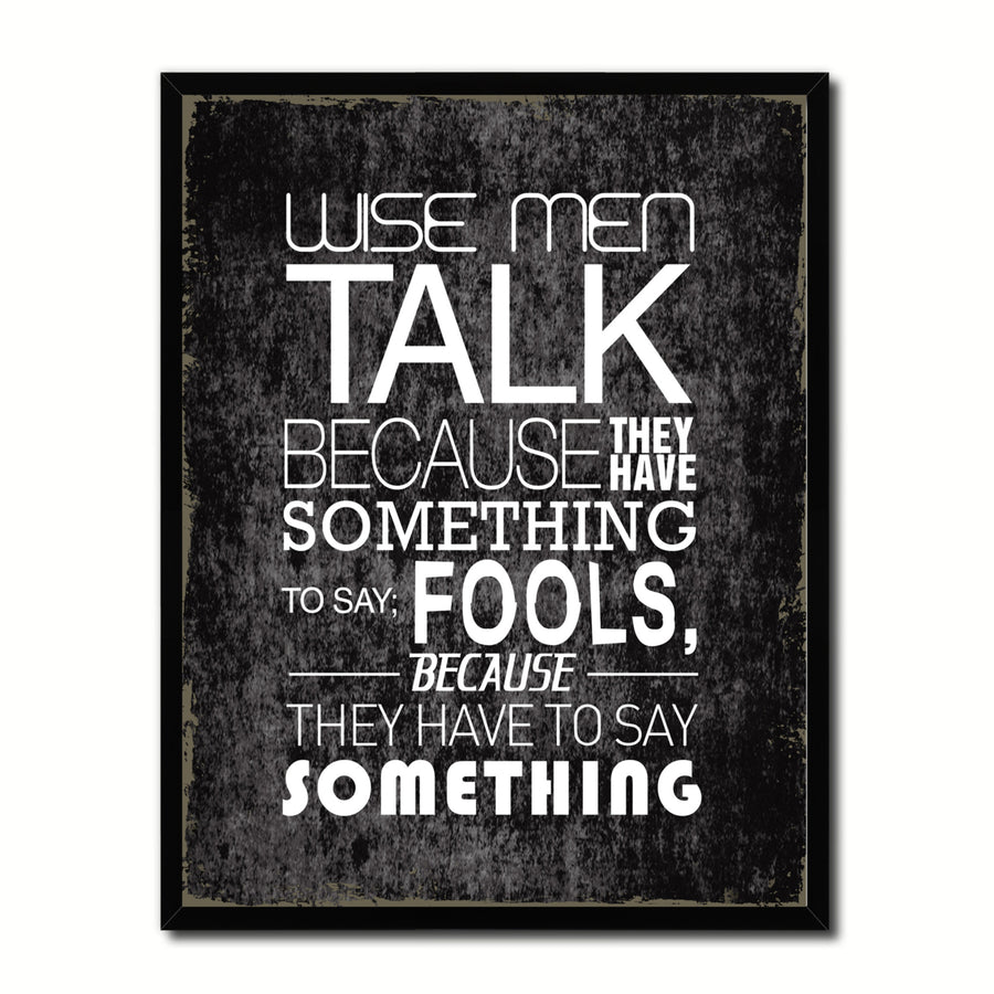 Wise Men Talk Because They Have Something Quote Saying 17057 Picture Frame Gifts  Wall Art Canvas Print Image 1