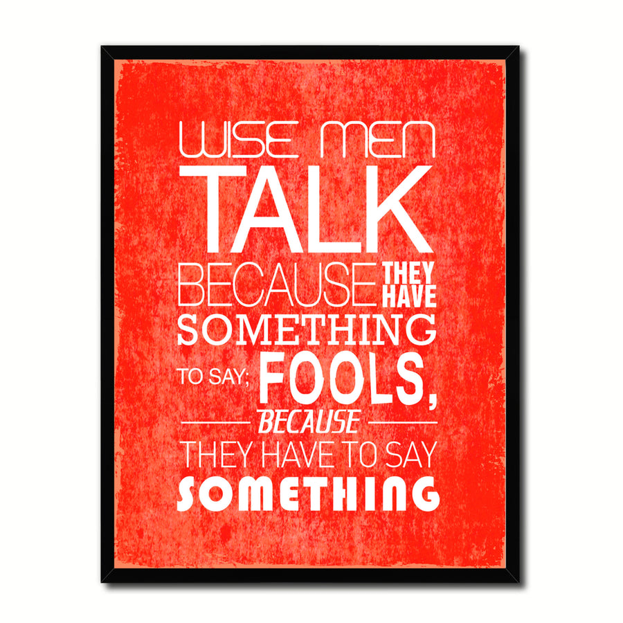 Wise Men Talk Because They Have Something Quote Saying 17062 Picture Frame Gifts  Wall Art Canvas Print Image 1