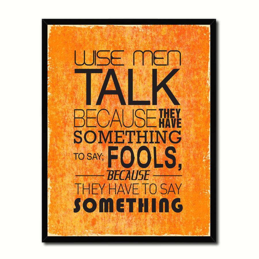 Wise Men Talk Because They Have Something Quote Saying 17061 Picture Frame Gifts  Wall Art Canvas Print Image 1