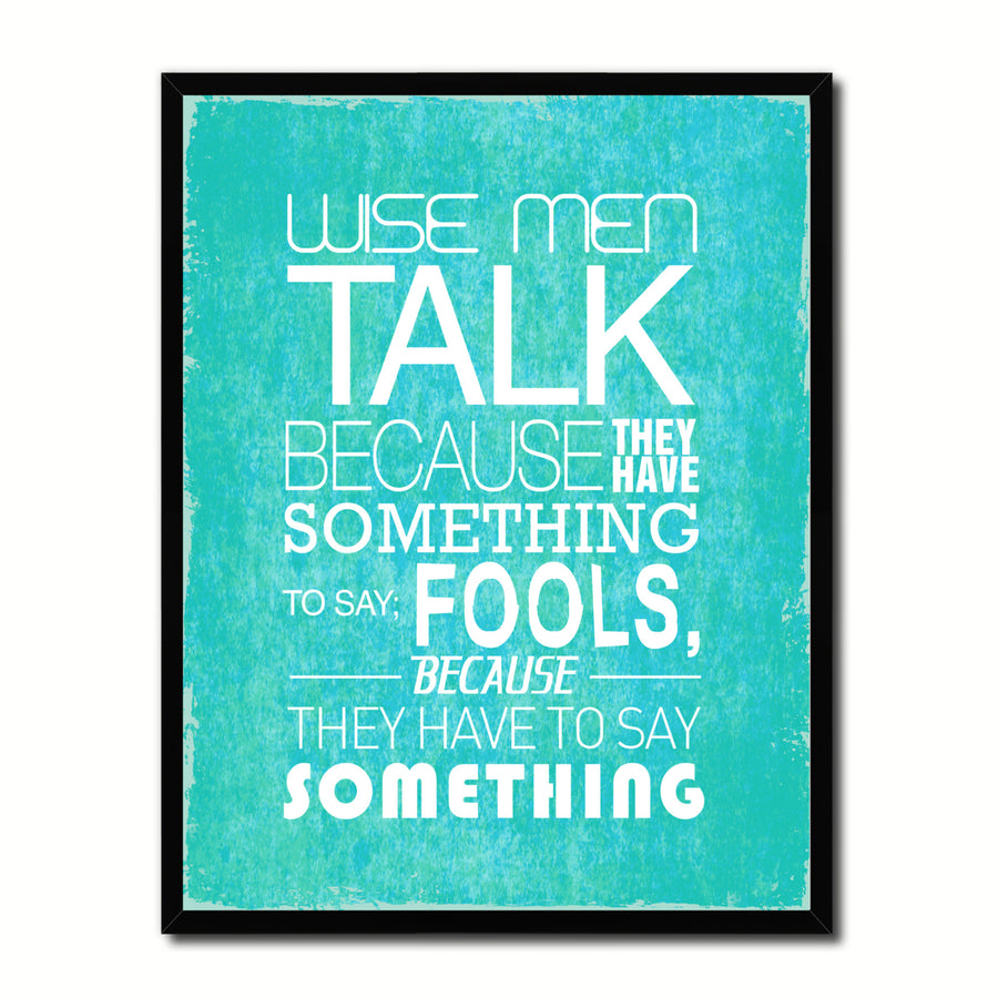 Wise Men Talk Because They Have Something Quote Saying 17060 Picture Frame Gifts  Wall Art Canvas Print Image 1