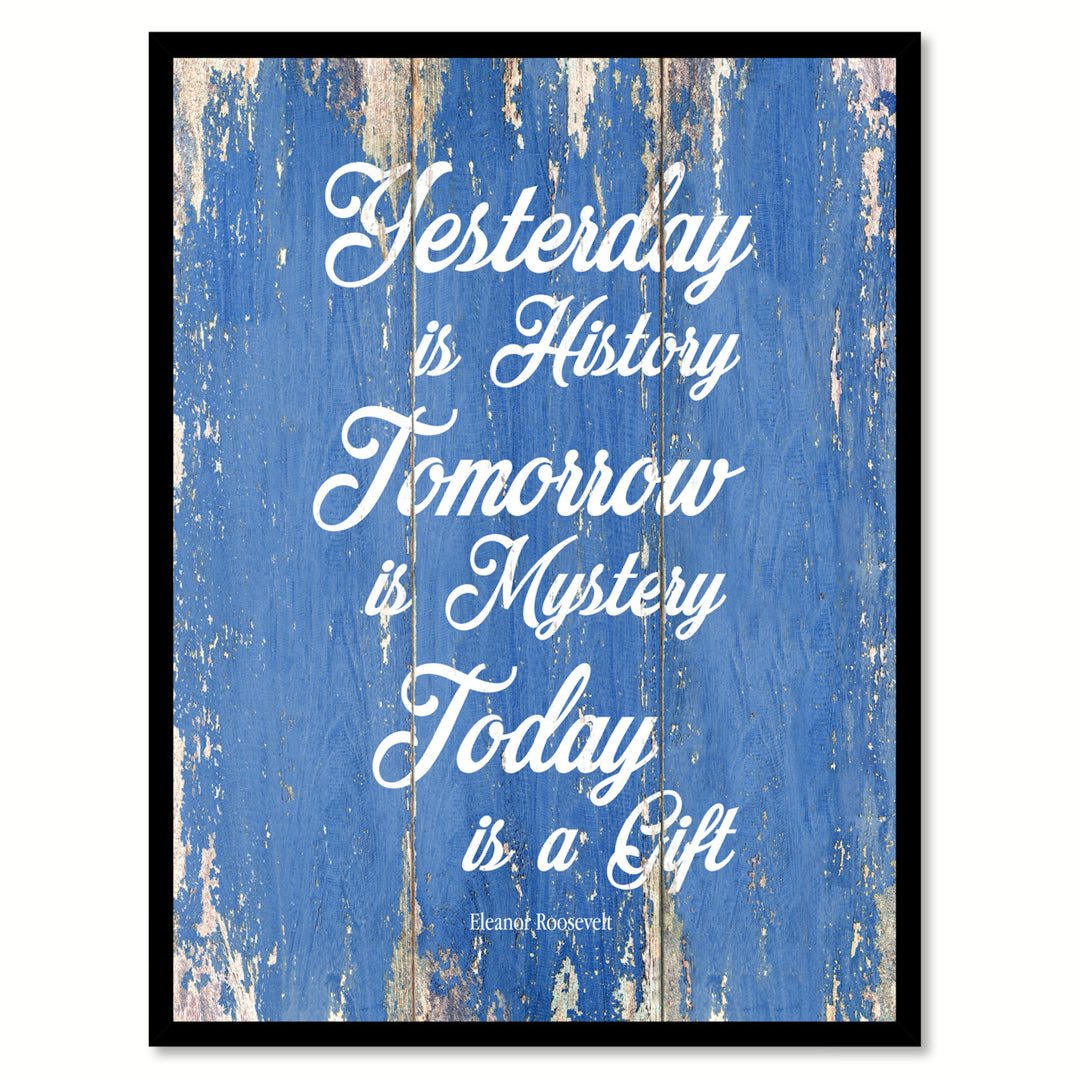 Yesterday Is History Tomorrow Is Mystery Today Is A Gift - Eleanor Roosevelt Canvas Print with Picture Frame  Wall Art Image 1